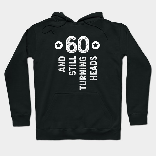 60 And Still Turning Heads Hoodie by jutulen
